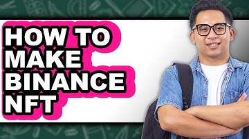 How To Make Binance NFT - Full Guide