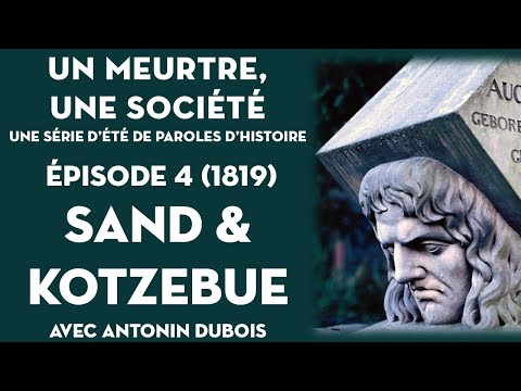 394. Allemagne, 1819, Karl Sand assassine Kotzebue (Un meurtre, une société 4)
