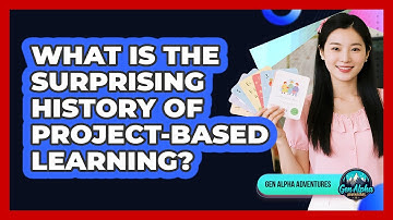 What Is The Surprising History Of Project-based Learning? - Gen Alpha Adventures