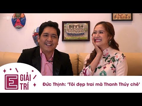 Video Giải trí | Đức Thịnh: 'Tôi đẹp trai mà Thanh Thúy chê'... - youtube