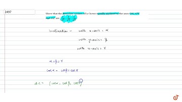 Show that the direction cosines of a vector equally inclined to the axes