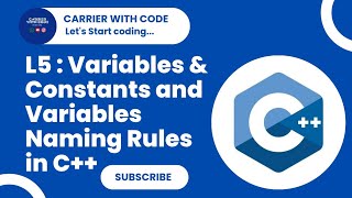 L5 C++ Programming | Variables and Constants in C++ | Variable  Naming Rules Explained in C++ | CWC