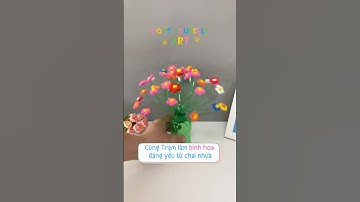 Cùng Trạm làm tặng người thân bình hoa từ chai nhựa #diy #viralvideo #parents #kids #women #craft