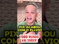 FLÁVIO DERRETE: CAMPANHA IDIOTA REVELA QUE O PIX É DE 2016