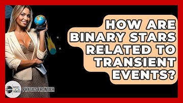 How Are Binary Stars Related To Transient Events? - Physics Frontier