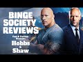Binge Society Hobbs & Shaw Review