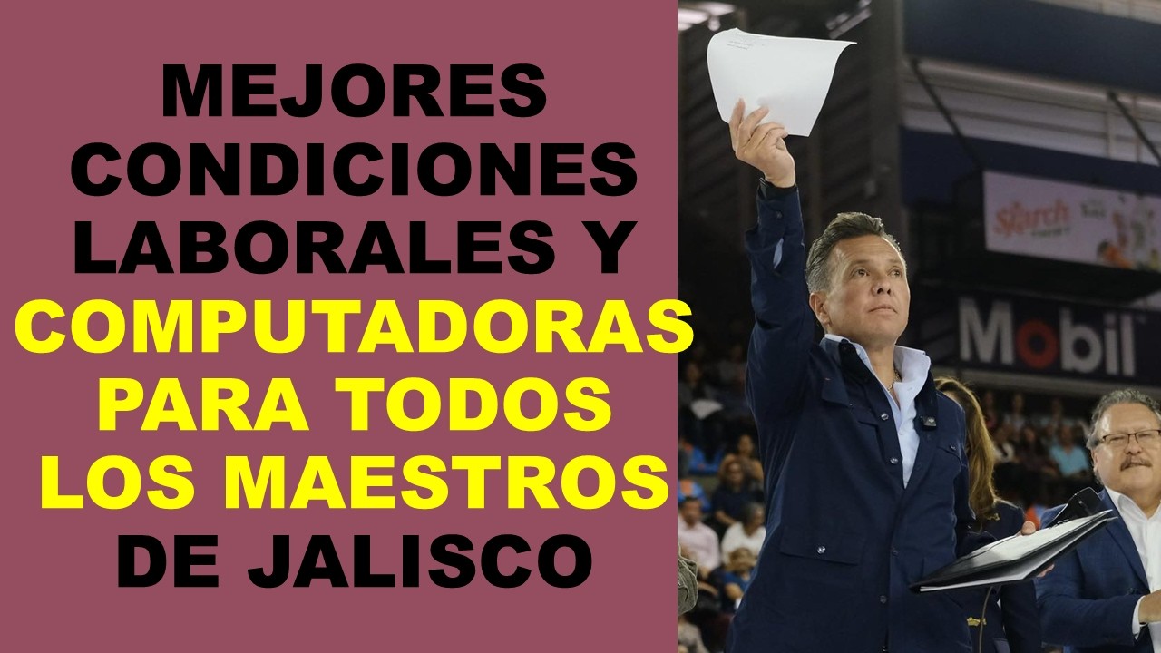 Soy Docente: MEJORES CONDICIONES LABORALES Y COMPUTADORAS PARA TODOS LOS MAESTROS DE JALISCO