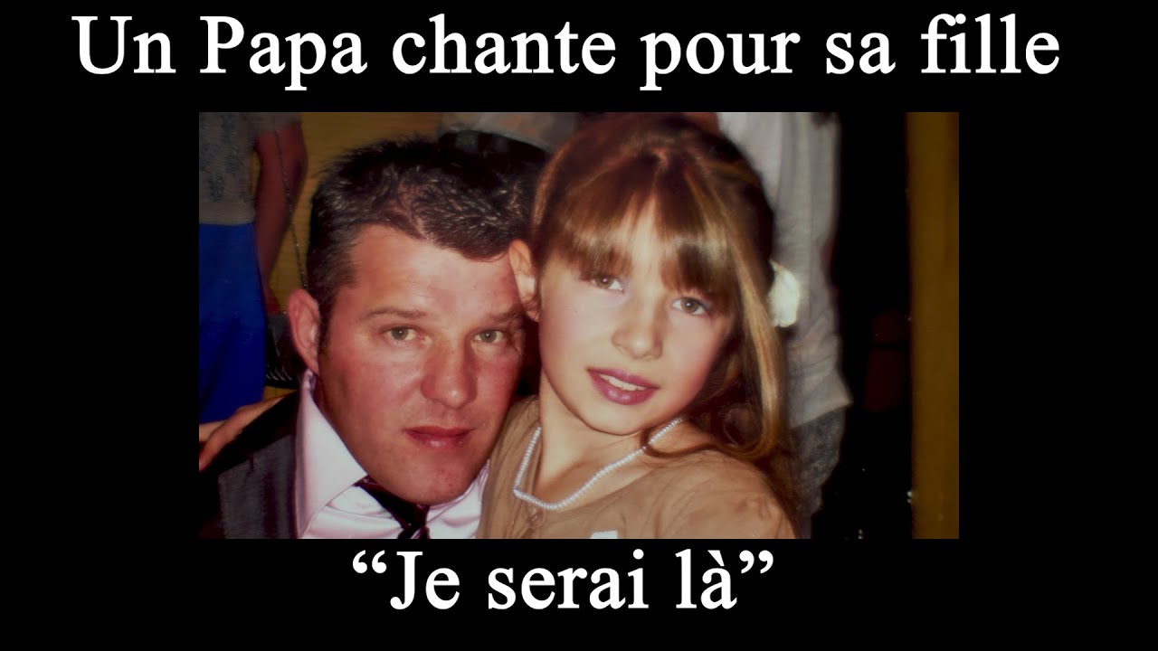 JE SERAI LA (un papa chante pour sa fille) - YouTube