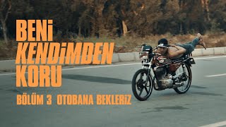 Beni Kendimden Koru | Otobana Bekleriz | Bölüm 3