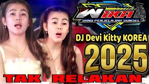 TAK RELAKAN DJ DEVI KITTY KOREA 2025 LIVE WIKA SANG PENJELAJAH SUMSEL