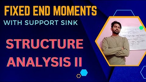 How to find Fixed End Moments with support sink | Structural Analysis II