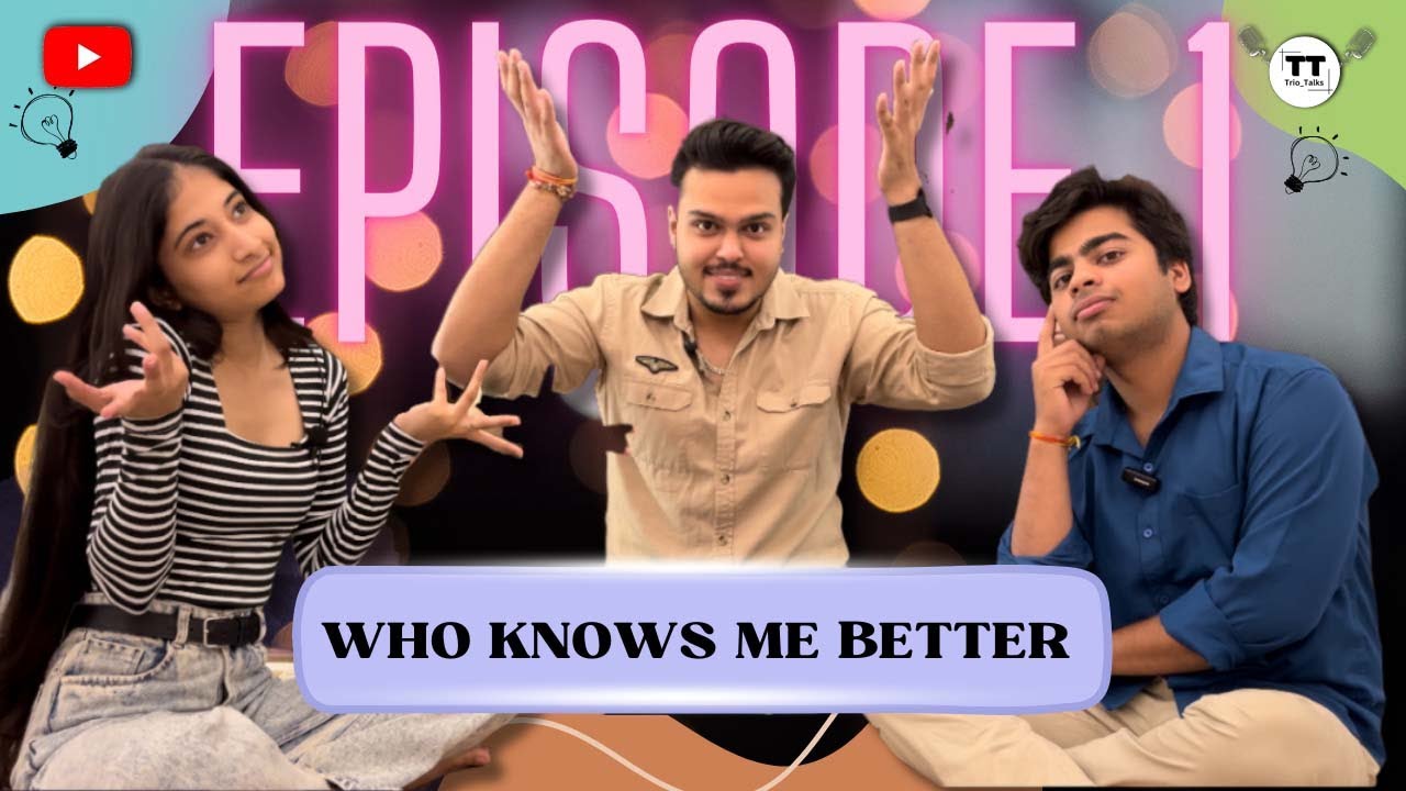 WHO KNOWS ME BETTER | Episode 1 | WITH Ayush, Henika AND Aditya | Trio Talks