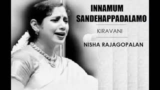 Innamum Sandehapadalamo / Kiravani / Misrachap / Gopalakrishna Bharathi/ Nisha Rajagopalan