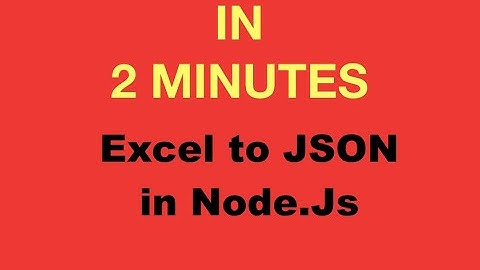 Convert Excel to JSON using Nodejs: 2 Minutes