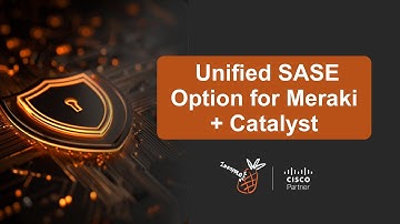 Unified SASE for Cisco Meraki + Catalyst: Consistent Security, Zero Guesswork
