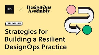 Designops: Building A Resilient Practice with DesignOps Assembly &amp; UXPin