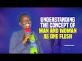 Understanding Concept Of MAN AND WOMAN AS ONE FLESH - Pr Elizabeth Mokoro