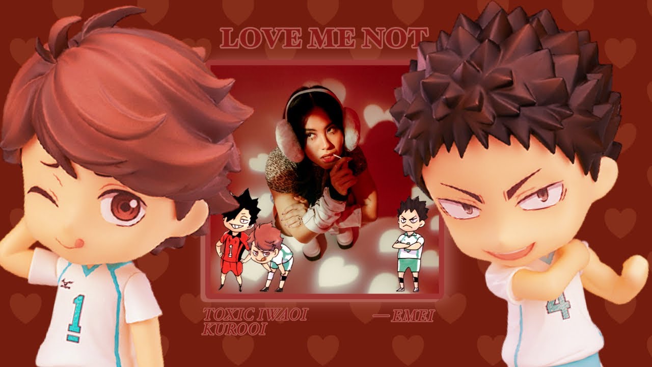 LOVE ME NOT — Emei || TOXIC IWAOI??? || KUROOI || Haikyuu Texts