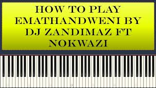Dj Zandimaz ft Nokwazi - Emathandweni ( piano tutorial )