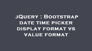 jQuery : Bootstrap date time picker display format vs value format