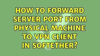 How to forward server port from physical machine to VPN client in SoftEther? screenshot 3