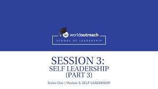 School of Leadership | Series One | Module 5 | Session 3: SELF LEADERSHIP (PART 3)