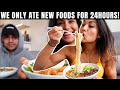 EATING NEW FOODS WITH MY BOYFRIEND FOR 24 HOURS