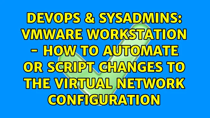 VMWare Workstation - how to automate or script changes to the virtual network configuration