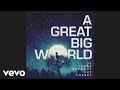 A great big world  i dont wanna love somebody else audio