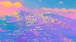 TRICK027 HUGO - Set it off