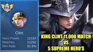 King Clint 11.000 match vs 5 supreme hero mobile legends 