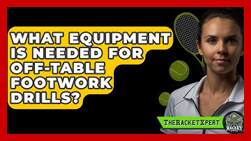 What Equipment Is Needed For Off-table Footwork Drills? - The Racket Xpert