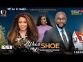 WEAR MY SHOE REVIEW (LATEST NOLLYWOOD MOVIE REVIEW STARRING NADIA BUARI, ANTHONY MONJARO)