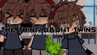 . The Thing About Twins Gacha Life