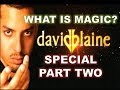 What Is Magic? David Blaine Special Part Two