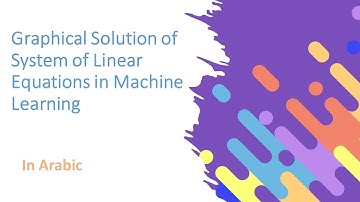 18- Graphical Solution of System of Linear Equations in Machine Learning Part 1 شرح 2024