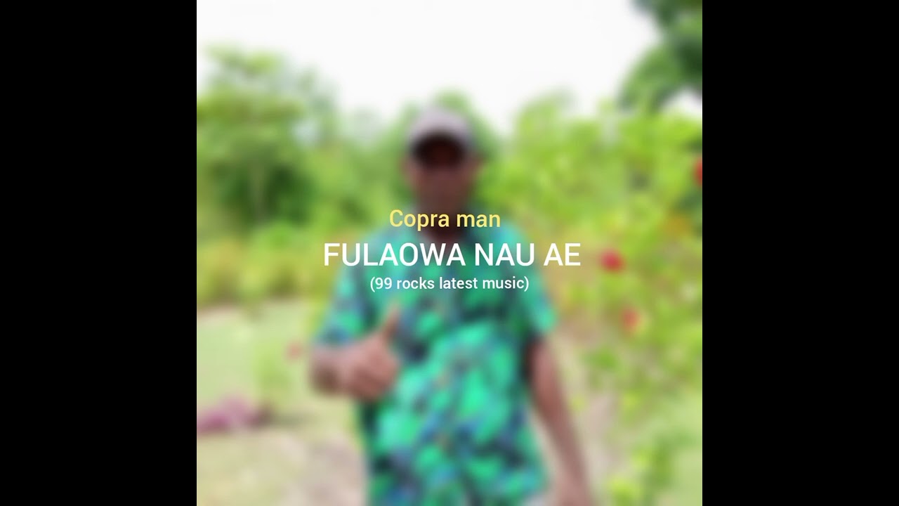 [9T9 rocks latest music] FULAOWA NAU AE __Copra man 2026