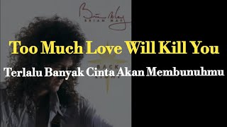 Too Much Love Will Kill You (Brian May lirik terjemahan )