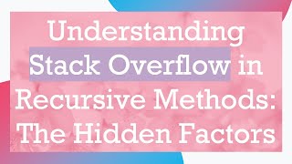 Famous Understanding Stack Overflow in Recursive Methods: The Hidden Factors Profile