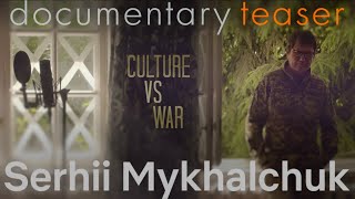 Watch Culture vs War. Serhii Mykhalchuk Trailer