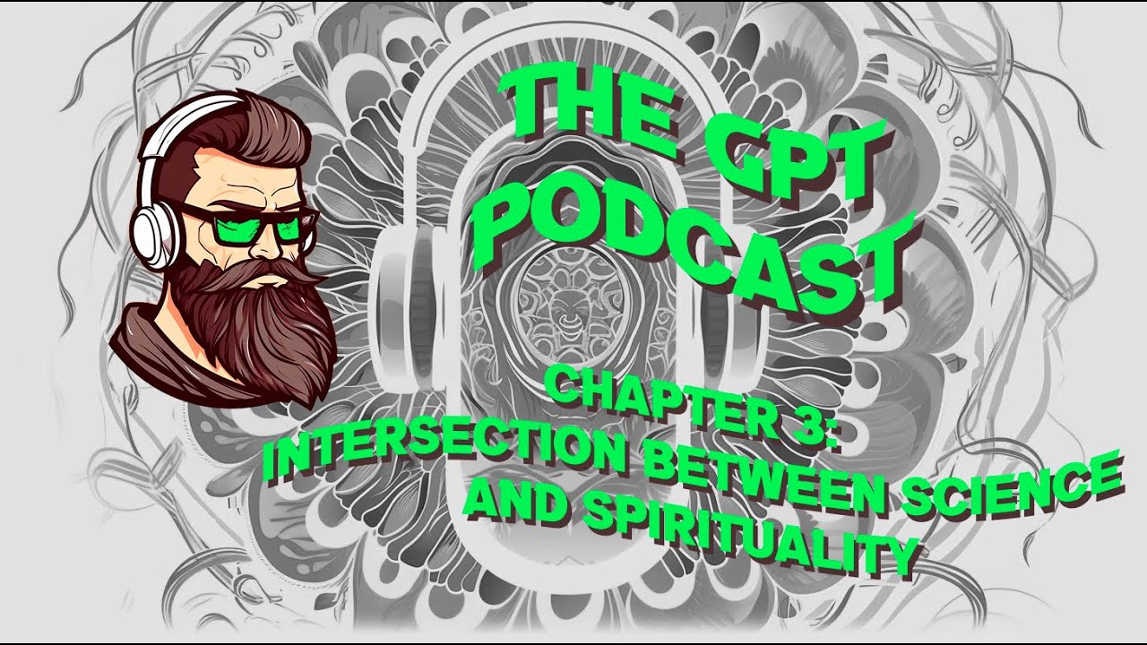 Intersection between SCIENCE and SPIRITUALITY! - |The GPT Podcast| - Ch.3