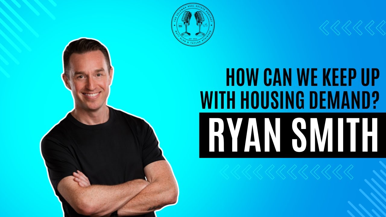 What the Next Year Holds for Kelowna Real Estate & Infrastructure with City of Kelowna's Ryan Smith