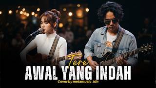 TERE - AWAL YANG INDAH | Cover by Metamusic Version