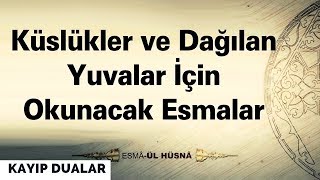 Küslükler ve Dağılan Yuvalar İçin Okunacak Esmalar | Kayıp Dualar