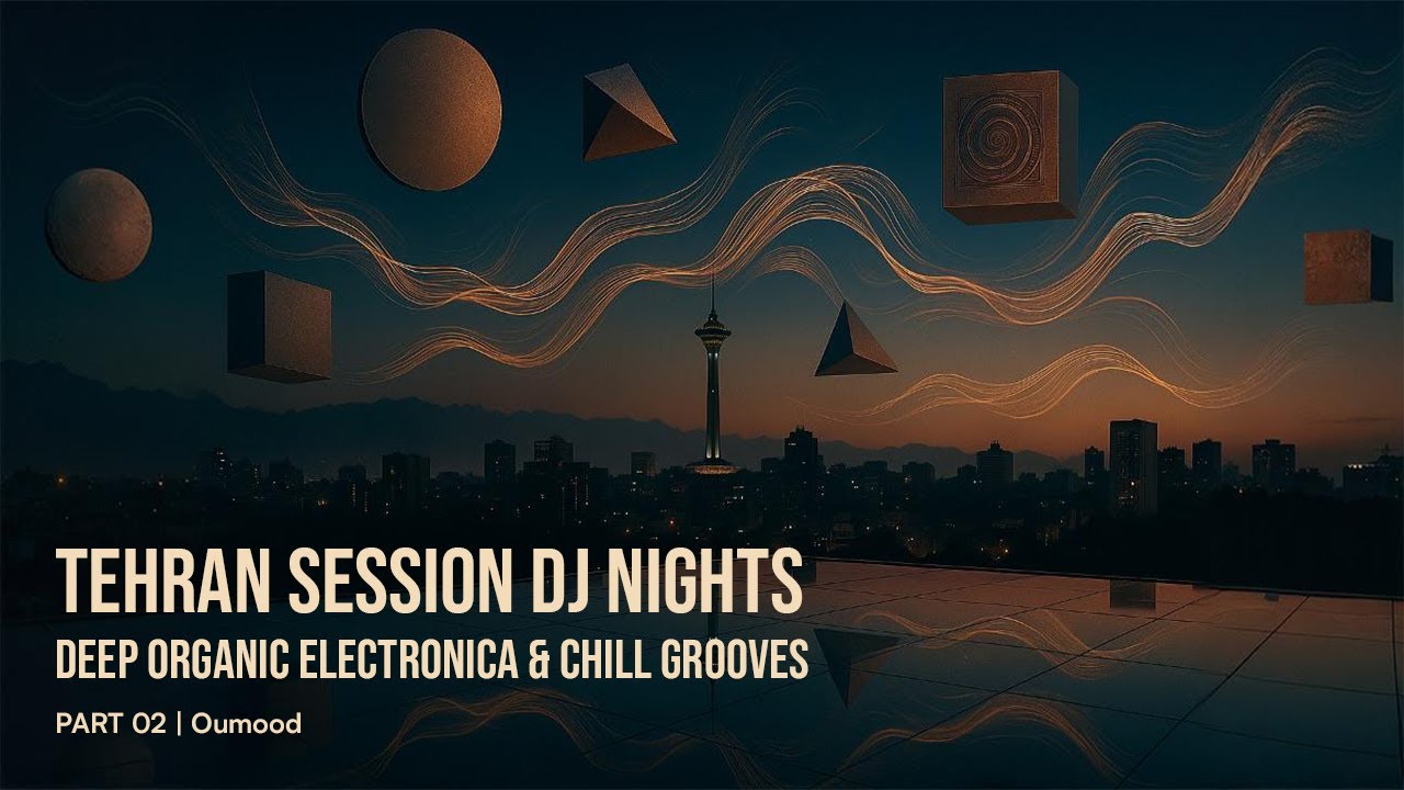 Tehran Session DJ Nights | Deep Organic Electronica & Chill Grooves | Pt. 02 | by Oumood