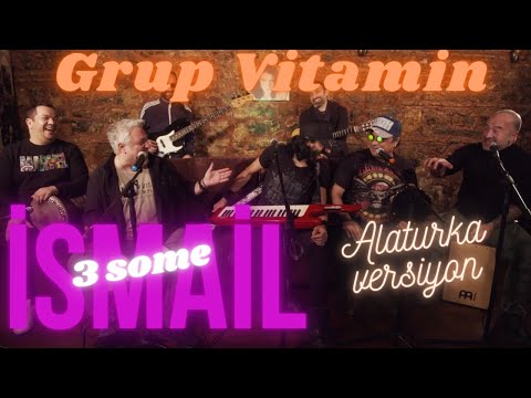 Grup Vitamin - İsmail (3 Some) #AlaturkaVersiyon