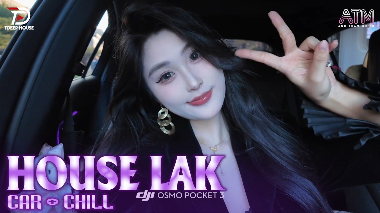 HOUSE LAK 2026 - NHẠC REMIX DEEP HOUSE & HOUSE LAK CỰC CĂNG - NHẠC REMIX TIKTOK HAY NHẤT 2026