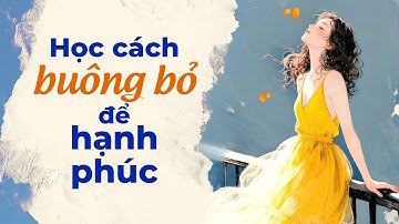 Học Cách Buông Bỏ Để Hạnh Phúc | Radio Tâm Sự