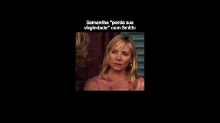 O Smith foi o único que conseguiu conquistar a Samantha de verdade! 🥹
