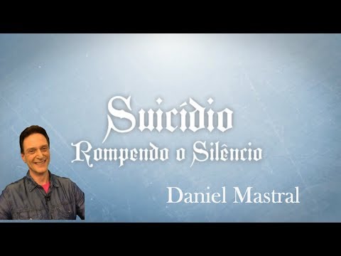 Daniel Mastral – "Suicídio – Rompendo o Silêncio- Parte 3"